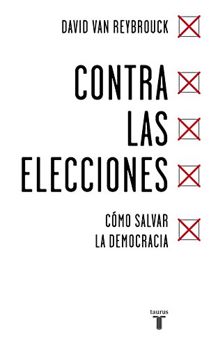 Beispielbild fr Contra las elecciones /Against Elections: The case for democracy: C�mo salvar la democracia / The case for democracy (Spanish Edition) zum Verkauf von St Vincent de Paul of Lane County