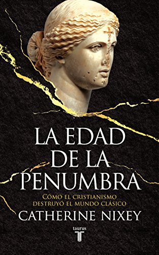 Stock image for La edad de la penumbra: Cmo el cristianismo destruy el mundo clsico (Spanish Edition) for sale by Librera Berln