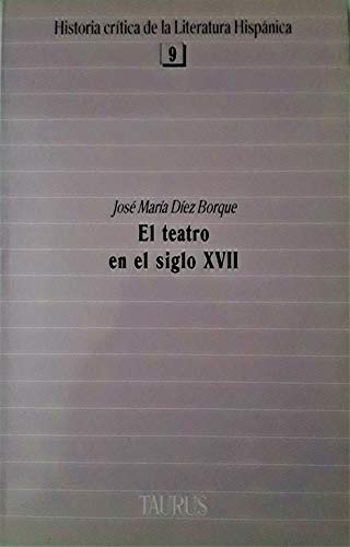 El teatro en el siglo XVII (Historia criÌtica de la literatura hispaÌnica) (Spanish Edition) (9788430625093) by JosÃ© MarÃ­a DÃ­ez Borque