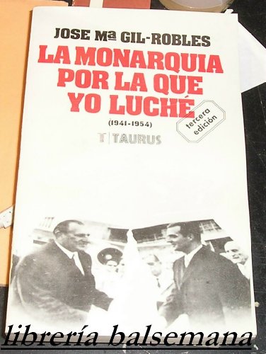 Imagen de archivo de La monarqu a por la que yo luch: Pginas de un diario, 1941-1954 (Biblioteca pol tica Taurus) GIL-ROBLES, Jos Mara a la venta por VANLIBER