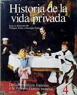Imagen de archivo de Historia de la vida privada 4: de la Revolución francesa a la Primera Guerra Mundial a la venta por Tik Books GO