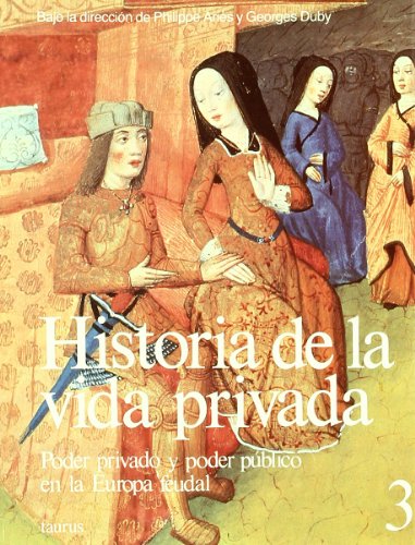 Beispielbild fr HISTORIA DE LA VIDA PRIVADA 3.RUSTICA.PODER PRIVADO Y PODER P BLICO EN LA EUROPA FEUDAL. (GRANDES OBRAS TAURUS ENSAYO) (Spanish Edition) zum Verkauf von ThriftBooks-Dallas