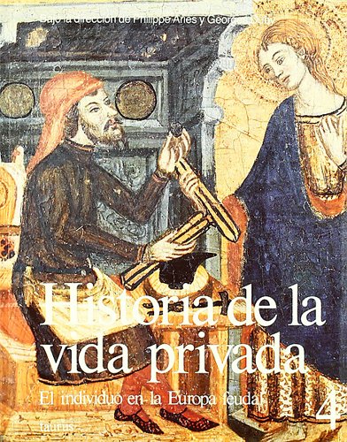 Historia de la Vida Privada. Título Original: Histoire de la vie privée. Tomo 4: El individuo en la Europa feudal. Traducido por Francisco Pérez Gutiérrez. - Ariés, Phillippe / Duby, Georges