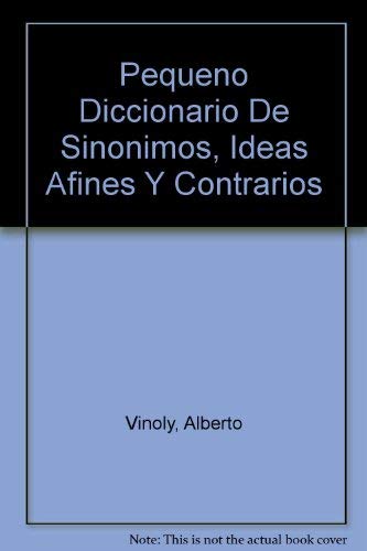 Imagen de archivo de Pequeno Diccionario De Sinonimos, Ideas Afines Y Contrarios a la venta por Better World Books