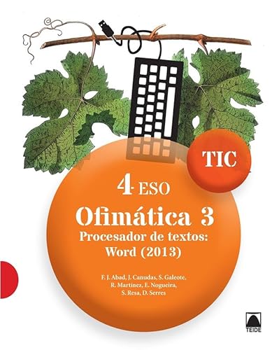 TIC 4 ESO. Ofimática 3. Procesador de texto: Word - Abad Escribano, Francisco Javier; Canudas Asensio, Joan; Martínez López, Ramón; Nogueira Rodríguez, Ernesto; Resa I Blanquez, Sergi; Serres Altés, David