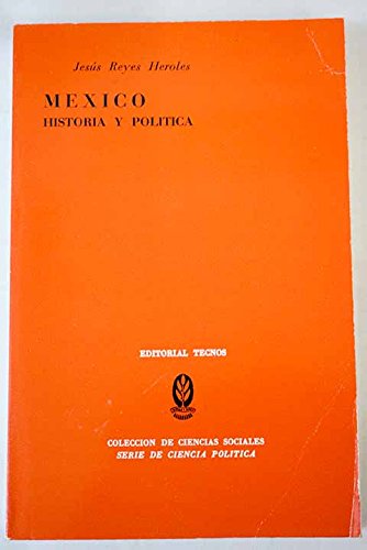 MeÌxico: Historia y poliÌtica (Serie de ciencia poliÌtica) (Spanish Edition) (9788430907595) by Reyes Heroles, JesuÌs