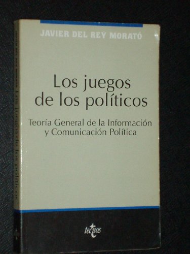 Imagen de archivo de Los juegos de los poli?ticos: Teori?a general de la informacio?n y comunicacio?n poli?tica (Coleccio?n de ciencias sociales. Serie de ciencia poli?tica) (Spanish Edition) a la venta por Iridium_Books