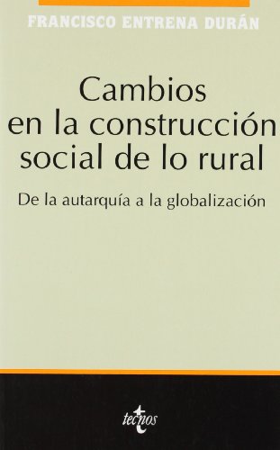 Stock image for CAMBIOS EN LA CONSTRUCCIN SOCIAL DE LO RURAL. DE LA AUTARQUA A LA GLOBALIZACIN for sale by KALAMO LIBROS, S.L.