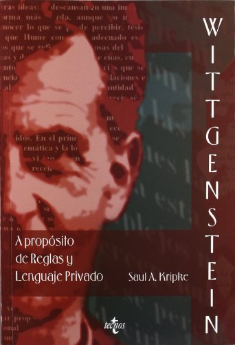 Wittgenstein A propÃ³sito de Reglas y Lenguaje Privado: Una exposiciÃ³n elemental (Filosofia Y Ensayo) (Spanish Edition) (9788430944347) by Kripke, Saul A.