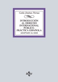 Introducción al Derecho Internacional Público. Práctica española. - Jiménez Piernas, Carlos (Dir.); Jiménez Piernas, Carlos; Ferrer Lloret, Jaume; Carreño Gualde, Vicenta; Almeida Nascimiento, Adelaida de; Crespo Navarro, Elena; Requena Casanova, Millán; Aura Larios de Medrano, Adela; Lozano Contreras, Fernando; Arp Björn