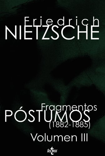 Fragmentos pÃ³stumos (1882 -1885): Volumen III (Filosofia y ensayo / Philosophy and Essay) (Spanish Edition) (9788430950164) by Nietzsche, Friedrich