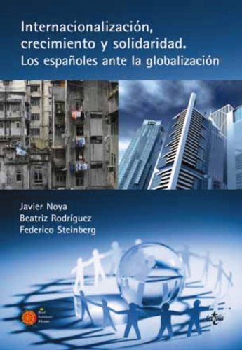 Stock image for INTERNACIONALIZACIN, CRECIMIENTO Y SOLIDARIDAD LOS ESPAOLES ANTE LA GLOBALIZACIN for sale by Zilis Select Books