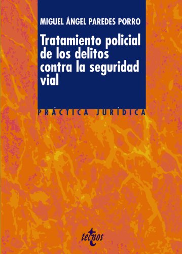 Tratamiento policial de los delitos contra la seguridad vial - Miguel Ángel Paredes Porro