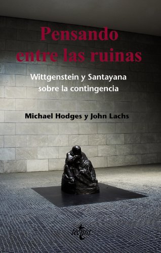 Imagen de archivo de PENSANDO ENTRE LAS RUINAS. WITTGENSTEIN Y SANTAYANA SOBRE LA CONTINGENCIA a la venta por KALAMO LIBROS, S.L.