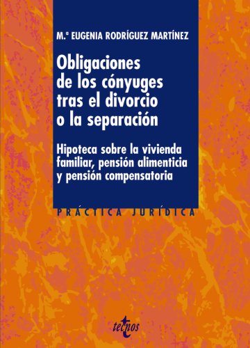 Stock image for LAS OBLIGACIONES DE LOS CNYUGES TRAS EL DIVORCIO O LA SEPARACIN. HIPOTECA SOBRE LA VIVIENDA FAMILIAR, PENSIN ALIMENTICIA Y PENSIN COMPENSATORIA for sale by KALAMO LIBROS, S.L.