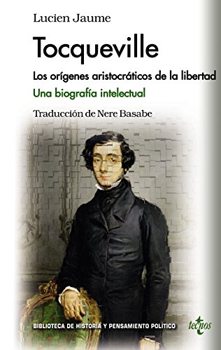 Stock image for TOCQUEVILLE. LOS ORGENES ARISTOCRTICOS DE LA LIBERTAD. UNA BIOGRAFA INTELECTUAL for sale by KALAMO LIBROS, S.L.