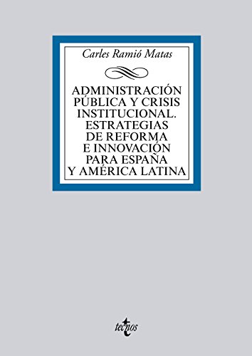 Imagen de archivo de ADMINISTRACIN PBLICA Y CRISIS INSTITUCIONAL. ESTRATEGIAS DE REFORMA E INNOVACIN PARA ESPAA Y AMRICA LATINA. a la venta por KALAMO LIBROS, S.L.