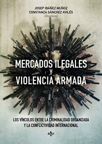 Stock image for MERCADOS ILEGALES Y VIOLENCIA ARMADA. LOS VNCULOS ENTRE LA CRIMINALIDAD ORGANIZADA Y LA CONFLICTIVIDAD INTERNACIONAL for sale by KALAMO LIBROS, S.L.