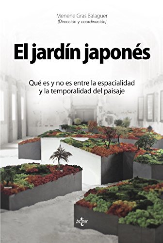 Stock image for EL JARDÍN JAPONÉS. QUÉ ES Y NO ES ENTRE LA ESPACIALIDAD Y LA TEMPORALIDAD DEL PAISAJE for sale by KALAMO LIBROS, S.L.