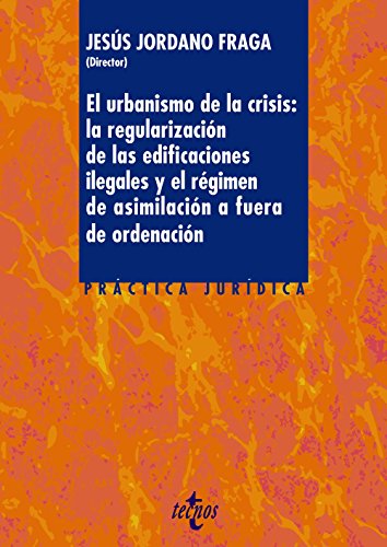 Stock image for EL URBANISMO DE LA CRISIS: LA REGULARIZACIN DE LA EDIFICACIONES ILEGALES Y EL RGIMEN DE ASIMILACIN A FUERA DE ORDENACIN. for sale by KALAMO LIBROS, S.L.