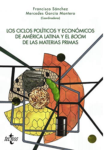 Stock image for LOS CICLOS POLTICOS Y ECONMICOS DE AMRICA LATINA Y EL BOOM DE LAS MATERIAS PRIMAS. for sale by KALAMO LIBROS, S.L.