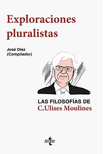 Beispielbild fr EXPLORACIONES PLURALISTAS: LAS FILOSOFAS DE C. ULISES MOULINES. zum Verkauf von KALAMO LIBROS, S.L.