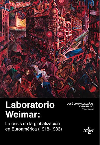 Laboratorio Weimar: La crisis de la globalización en Euroamérica (1918-1933) (Ciencia Política - Semilla y Surco - Serie de Ciencia Política)