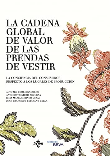 Imagen de archivo de LA CADENA GLOBAL DE VALOR DE LAS PRENDAS DE VESTIR. LA CONCIENCIA DEL CONSUMIDOR RESPECTO A LOS LUGARES DE PRODUCCIN a la venta por KALAMO LIBROS, S.L.