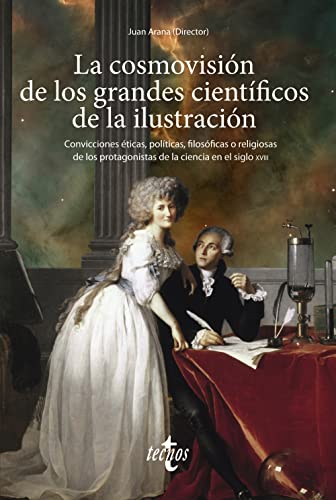 Beispielbild fr LA COSMOVISIN DE LOS GRANDES CIENTFICOS DE LA ILUSTRACIN. CONVICCIONES TICAS, POLTICAS, FILOSFICAS O RELIGIOSAS DE LOS PROTAGONISTAS DE LA CIENCIA EN EL SIGLO XVIII zum Verkauf von KALAMO LIBROS, S.L.