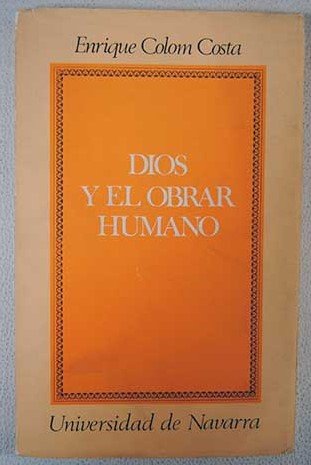 Dios y el obrar humano (Coleccion Teologica ; 15) (Spanish Edition) - Enrique Colom Costa