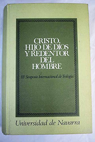 Stock image for CRISTO, HIJO DE DIOS Y REDENTOR DEL HOMBRE. III Simposio Internacional de Teologia de la Universidad de Navarra for sale by Ducable Libros