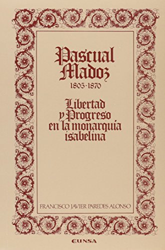 9788431307608: Pascual Madoz 1805-1870: libertad y progreso monarqua isabelina (Coleccin histrica) (Spanish Edition)