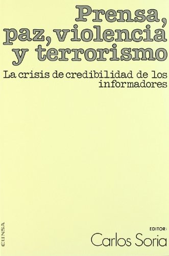 Imagen de archivo de PRENSA, PAZ, VIOLENCIA Y TERRORISMO: LA CRISIS DE CREDIBILIDAD DE LOS INFORMADORES a la venta por KALAMO LIBROS, S.L.