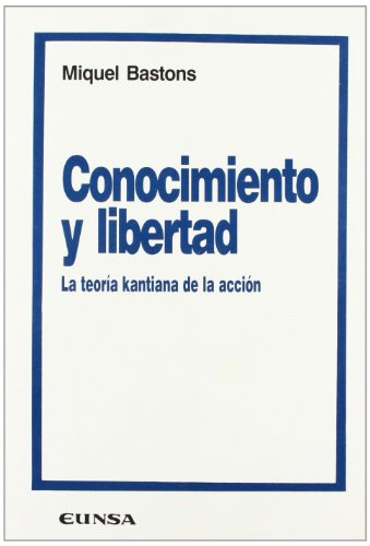 9788431310851: Conocimiento y libertad: la teora kantiana de la accin (Coleccin filosfica)