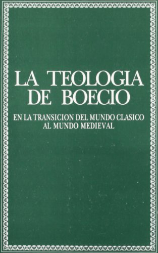 Stock image for TEOLOGA DE BOECIO EN LA TRANSICIN DEL MUNDO CLSICO AL MEDIEVAL for sale by Zilis Select Books