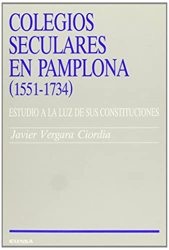 Stock image for COLEGIOS SECULARES EN PAMPLONA, 1551-1734 for sale by KALAMO LIBROS, S.L.