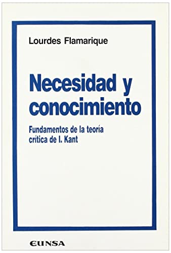 Necesidad y conocimiento: Funadmentos de la teoria critica de I. Kant (Coleccion filosofica) (Spanish Edition) - Flamarique, Lourdes