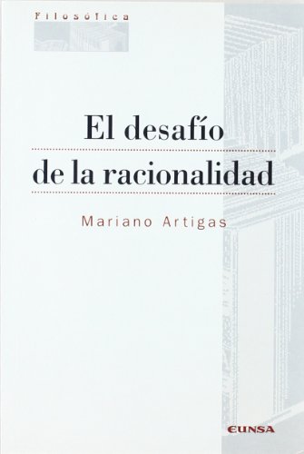 El desafÃ­o de la racionalidad (ColecciÃ³n filosÃ³fica) (Spanish Edition) (9788431313074) by Artigas, Mariano