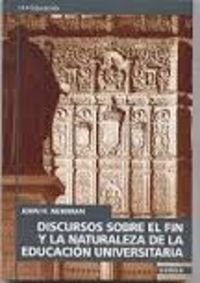 Discursos sobre el fin y la naturaleza de la educaciÃ³n universitaria (NT educaciÃ³n) (Spanish Edition) (9788431314514) by Newman, John Henry