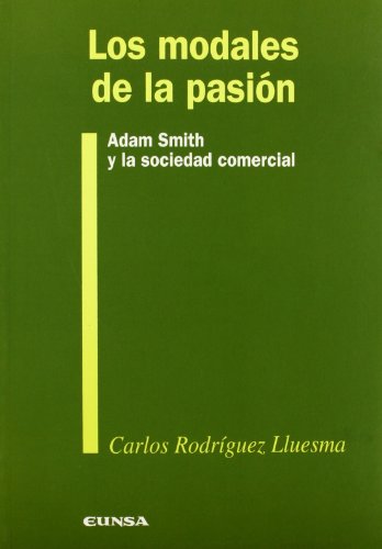 Los modales de la pasiÃ³n: Adam Smith y la sociedad comercial (9788431315399) by RodrÃ­guez Lluesma, Carlos