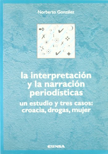 La interpretación y la narración periodísticas: un estudio y tres casos : Croacia, drogas, mujer