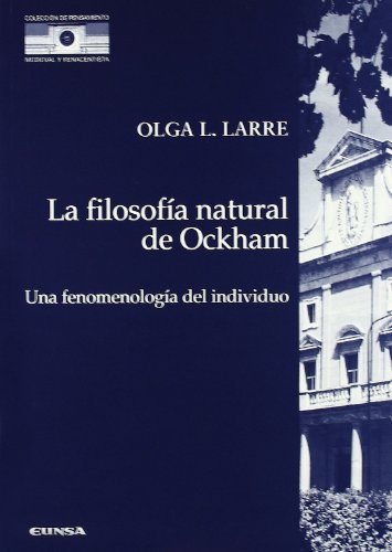 La filosofía natural de Ockham como fenomenología del individuo (Colección de pensamiento medieval y renacentista, Band 8) - Larre, Olga L