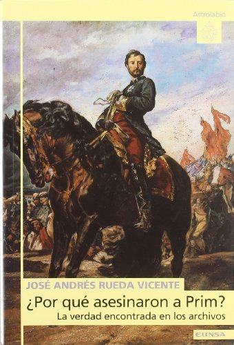 9788431318147: Por qu asesinaron a Prim?, la verdad encontrada en los archivos (Astrolabio) (Spanish Edition)