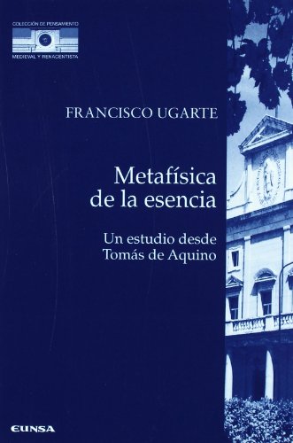 9788431318840: Metafsica de la esencia. Un estudio desde Toms de Aquino (Coleccin de pensamiento medieval y renacentista) (Spanish Edition)