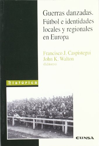 Stock image for GUERRAS DANZADAS. FTBOL E IDENTIDADES LOCALES Y REGIONALES EN EUROPA for sale by KALAMO LIBROS, S.L.