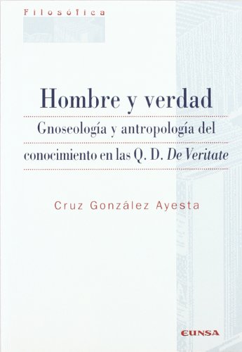 Hombre y verdad : gnoseología y antropología del conocimiento en las Q.D. De Veritate. Filosofía 172 - González-Ayesta, Cruz