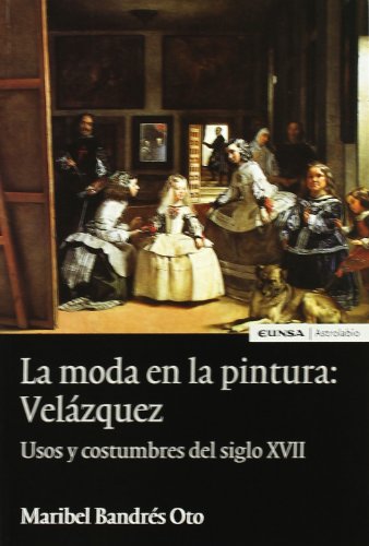 9788431320386: La moda en la pintura: Velázquez: usos y costumbres del siglo XVII (Astrolabio)