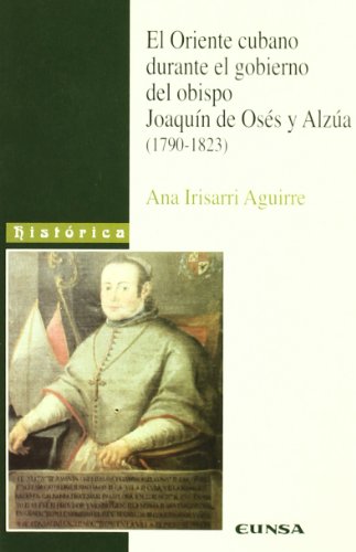 9788431320874: El oriente cubano durante el gobierno del obispo Joaqun de Oss y Alzua (1790-1823) (Coleccin histrica)