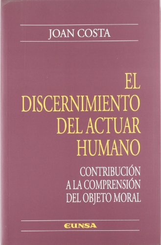 Imagen de archivo de El discernimiento del actuar humano Costa Bou, Joan a la venta por Iridium_Books