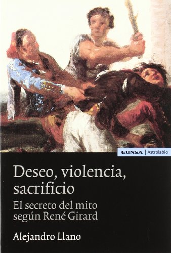 Imagen de archivo de Deseo, violencia, sacrificio : el secreto del mito segn Ren Girard a la venta por medimops